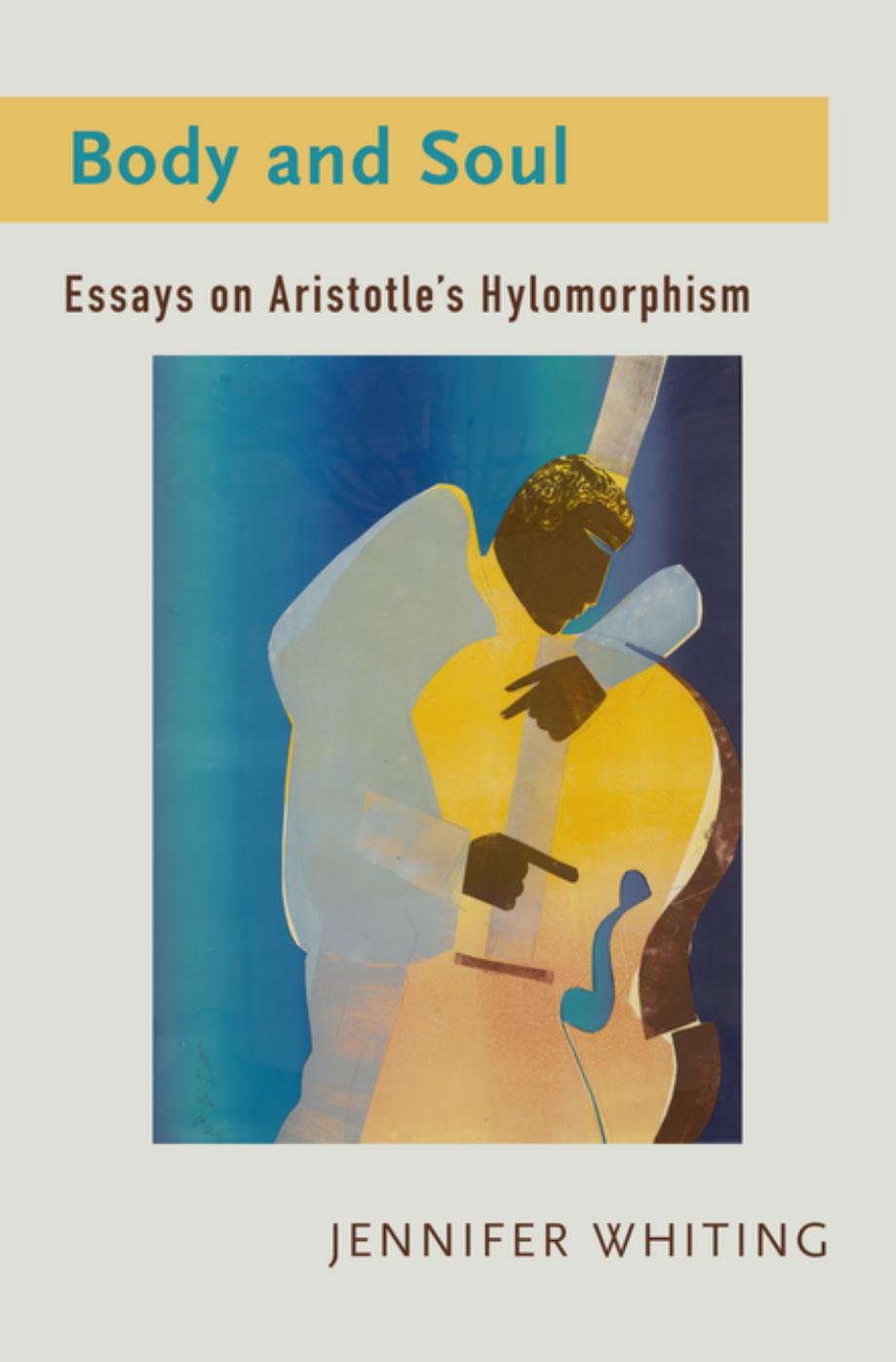 Body And Soul Essays On Aristotles Hylomorphism Jennifer Whiting