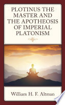 Plotinus The Master And The Apotheosis Of Imperial Platonism William H F Altman