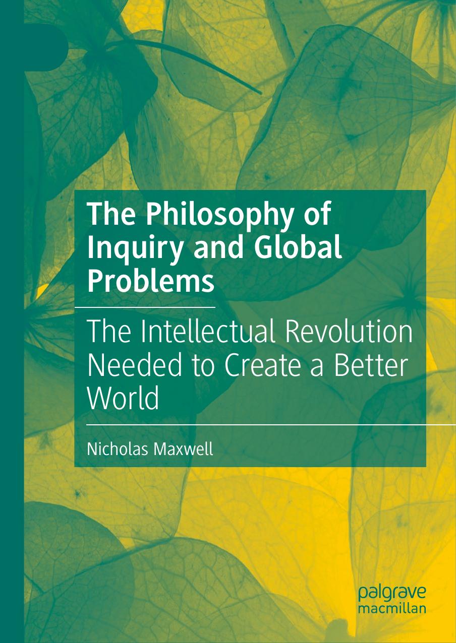 The Philosophy Of Inquiry And Global Problems The Intellectual Revolution Needed To Create A Better World Nicholas Maxwell