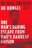 No Wall Too High One Mans Daring Escape From Maos Darkest Prison 1st Edition Hongci