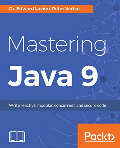 Mastering Java 9 Write Reactive Modular Concurrent And Secure Code Lavieri