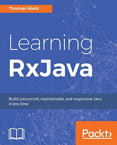 Learning Rxjava Reactive Concurrent And Responsive Applications Nield