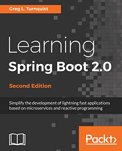 Learning Spring Boot 20 Second Edition Simplify The Development Of Lightning Fast Applications Based On Microservices And Reactive Programming 2nd Revised Edition Turnquist