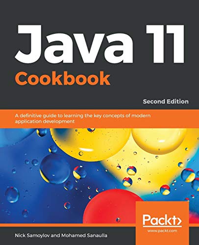 Java 11 Cookbook A Definitive Guide To Learning The Key Concepts Of Modern Application Development 2nd Edition Samoylov