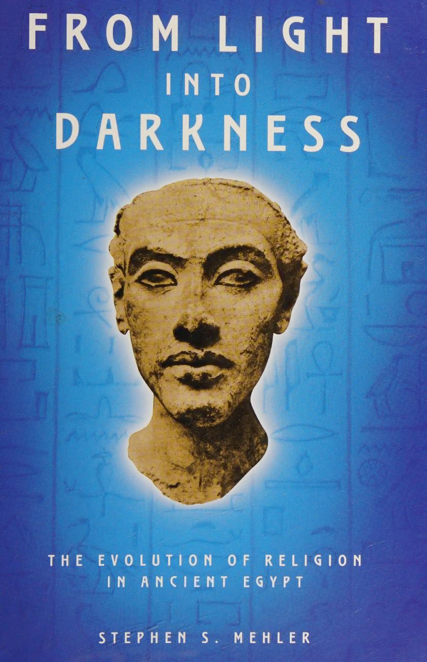From Light Into Darkness The Evolution Of Religion In Ancient Egypt Stephen S Mehler