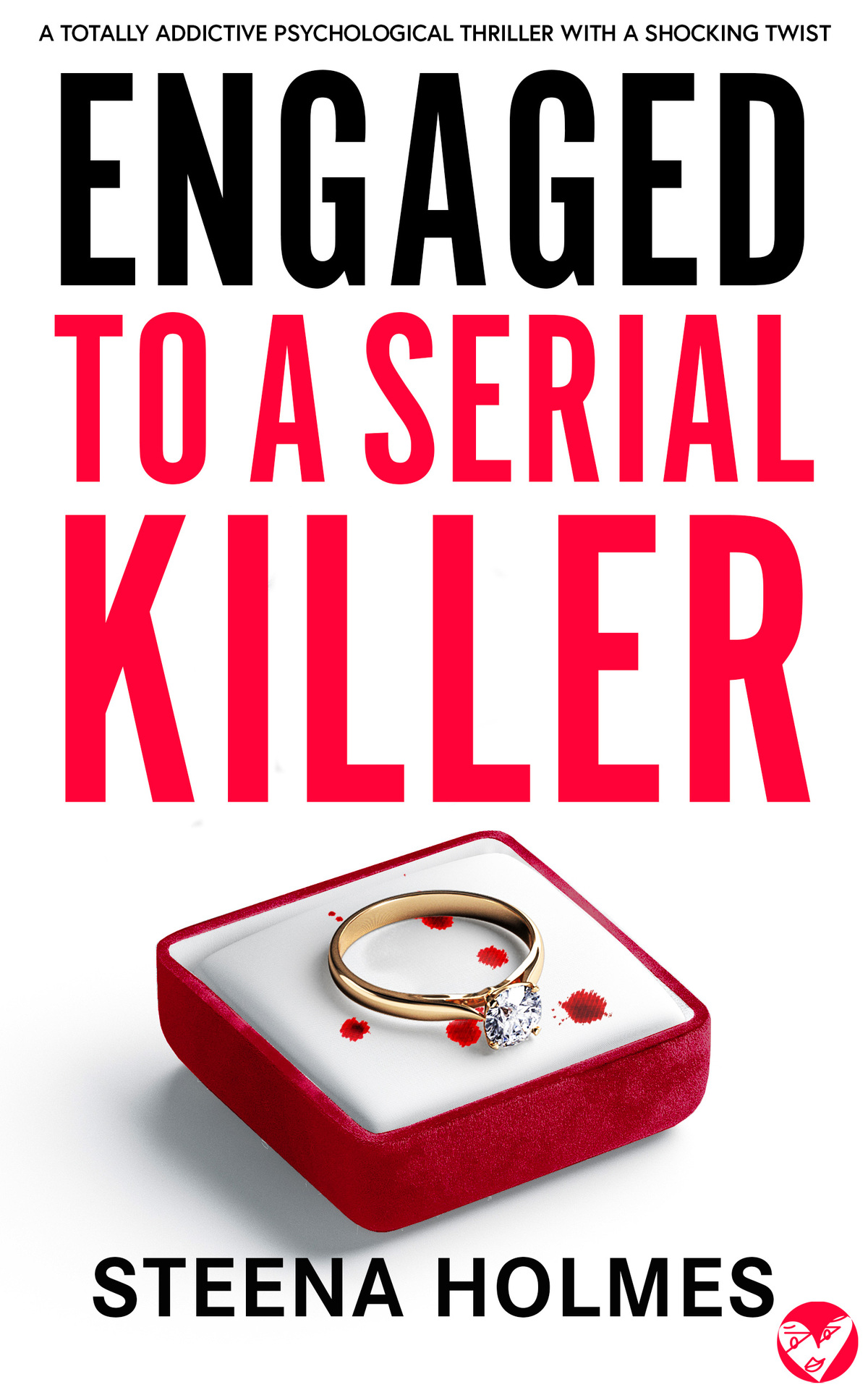Engaged To A Serial Killer A Totally Addictive Psychological Thriller With A Shocking Twist Gripping Psychological Thrillers Steena Holmes