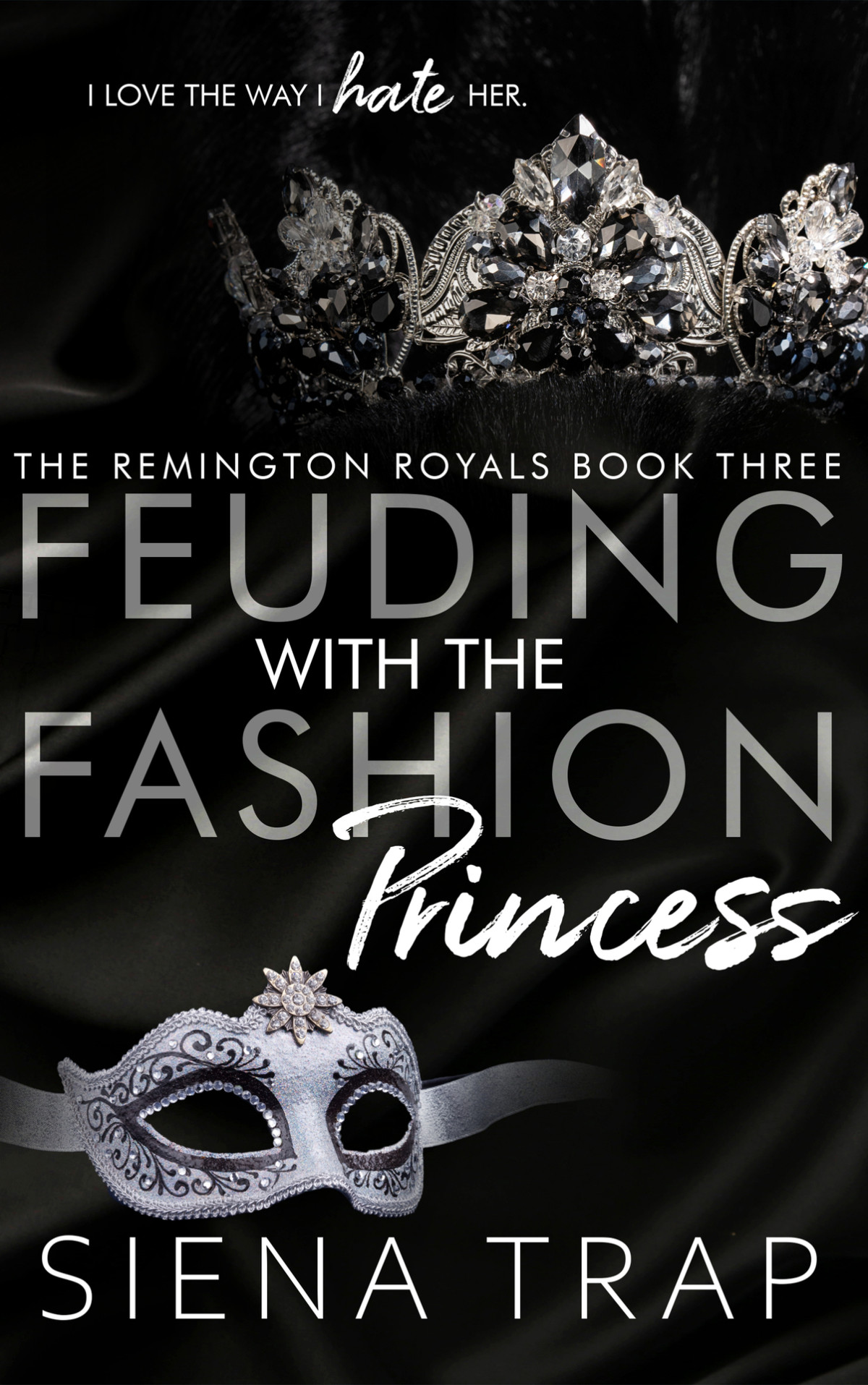 Feuding With The Fashion Princess A Royal Romance The Remington Royals Book 3 Siena Trap