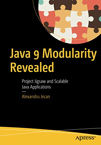 Java 9 Modularity Revealed Project Jigsaw And Scalable Java Applications 1st Ed Alexandru Jecan