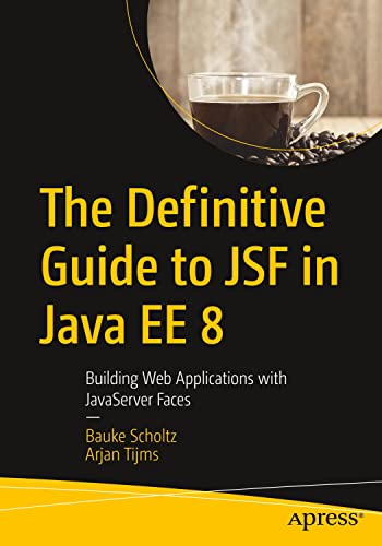The Definitive Guide To Jsf In Java Ee 8 Building Web Applications With Javaserver Faces 1st Ed Bauke Scholtz
