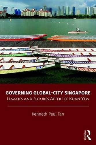 Governing Globalcity Singapore Legacies And Futures After Lee Kuan Yew 1st Edition Kenneth Paul Tan