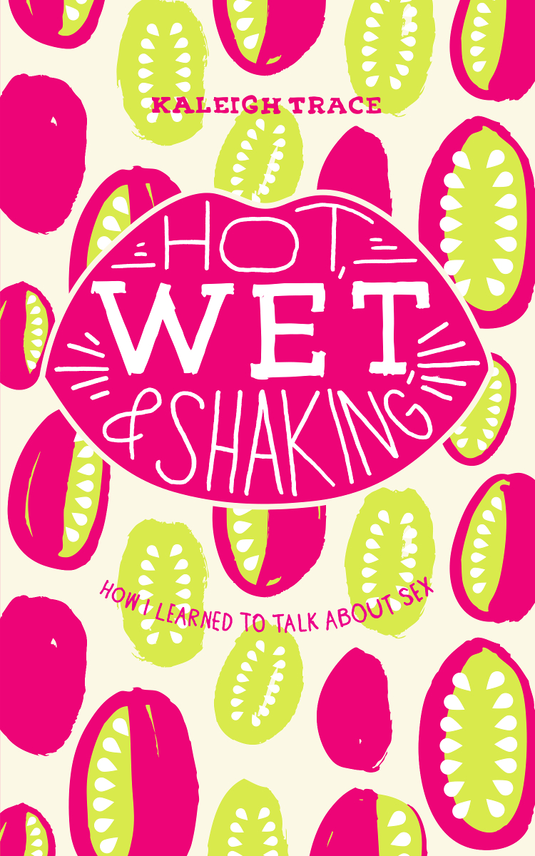 Hot Wet And Shaking Kaleigh Trace