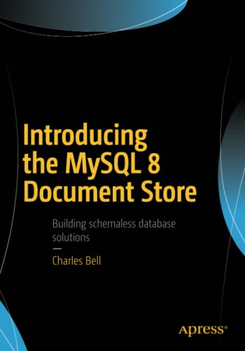 Introducing The Mysql 8 Document Store 1st Ed Charles Bell