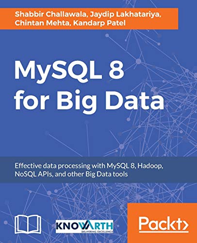 Mysql 8 For Big Data Effective Data Processing With Mysql 8 Hadoop Nosql Apis And Other Big Data Tools Challawala