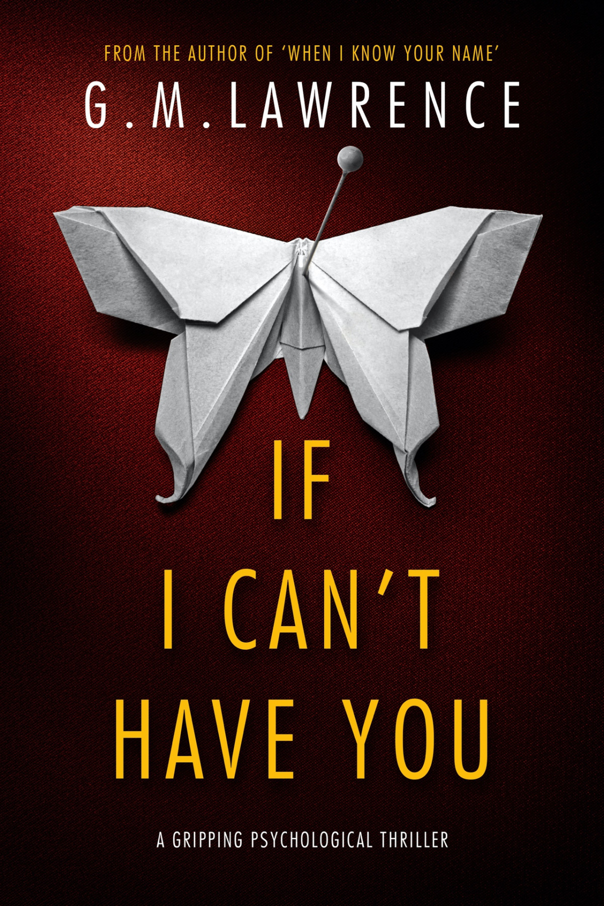 If I Cant Have You A Gripping Psychological Thriller Gm Lawrence