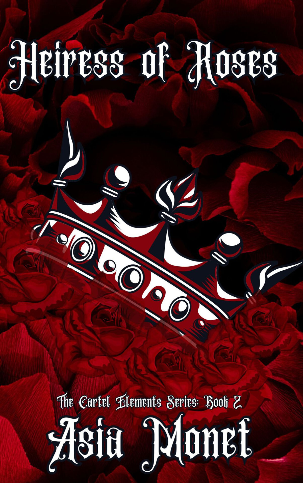 Heiress Of Roses Book 2 Of The Cartel Elements Series Asia Monet