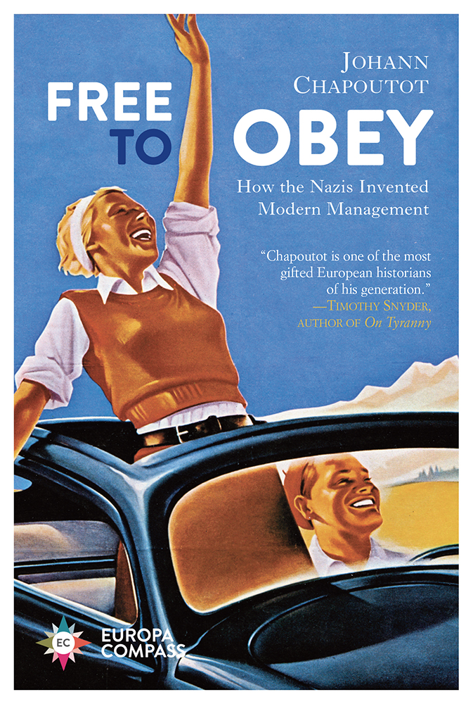 Free To Obey How The Nazis Invented Modern Management Johann Chapoutot