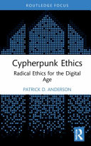 Cypherpunk Ethics Radical Ethics For The Digital Age Patrick D Anderson