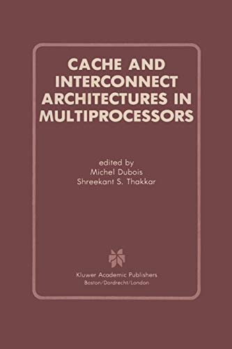 Cache And Interconnect Architectures In Multiprocessors Softcover Reprint Of The Original 1st Ed 1990 Michel Dubois