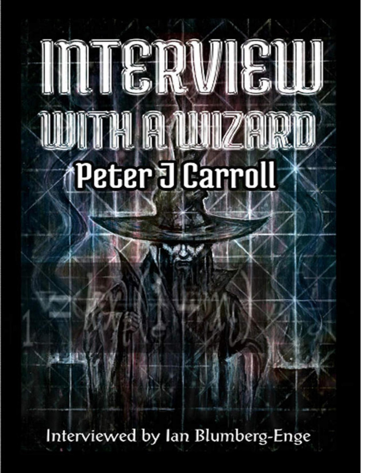 Interview With A Wizard Peter J Carroll Peter J Carroll Ian Blumbergenge
