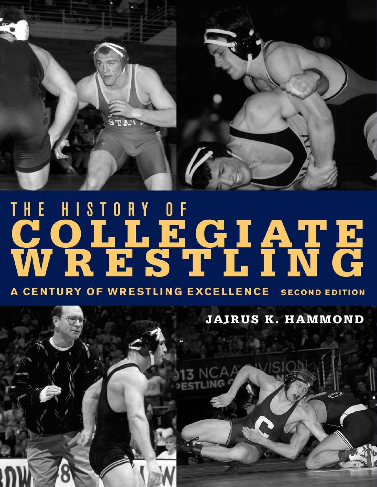 The History Of Collegiate Wrestling A Century Of Wrestling Excellence 2nd Edition Hammond