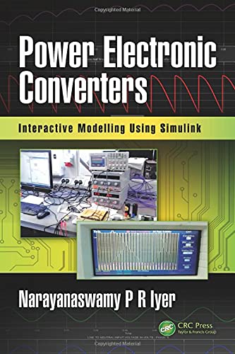Power Electronic Converters Interactive Modelling Using Simulink 1st Edition Iyer