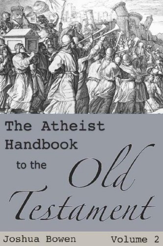 The Atheist Handbook To The Old Testament Volume Two Joshua Bowen