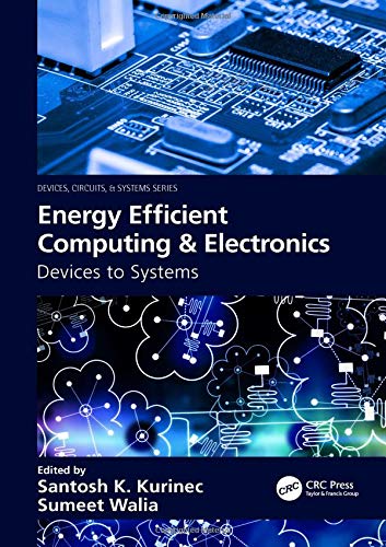 Energy Efficient Computing Electronics Devices To Systems Devices Circuits And Systems 1st Edition Santosh K Kurinec