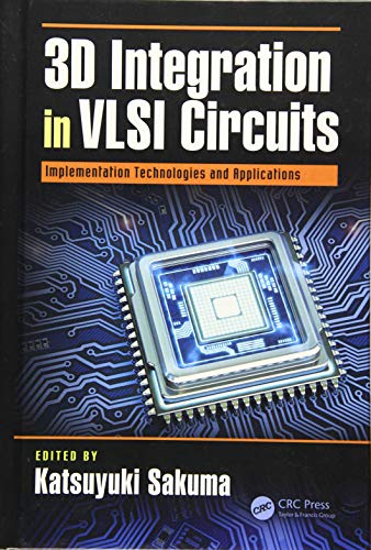 3d Integration In Vlsi Circuits Implementation Technologies And Applications Devices Circuits And Systems 1st Edition Katsuyuki Sakuma