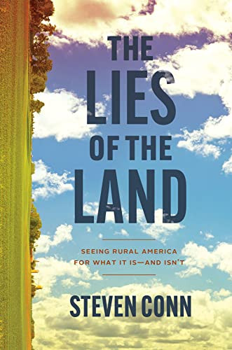 The Lies Of The Land Seeing Rural America For What It Isand Isnt 1st Edition Conn