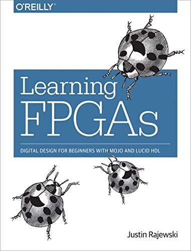 Learning Fpgas Digital Design For Beginners With Mojo And Lucid Hdl 1st Edition Rajewski