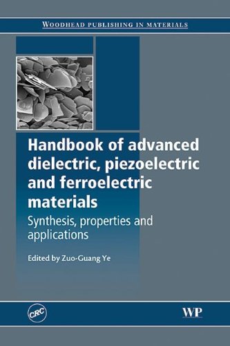 Handbook Of Advanced Dielectric Piezoelectric And Ferroelectric Materials Synthesis Properties And Applications 1st Edition Z Ye
