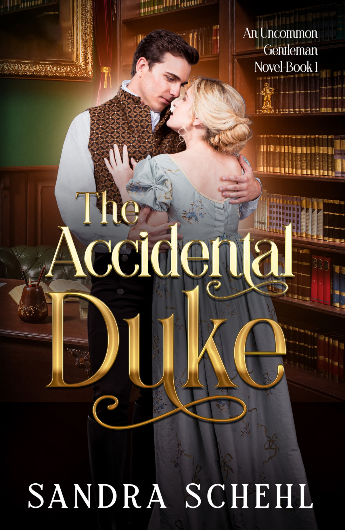The Accidental Duke An Uncommon Gentleman Novel Sandra Schehl