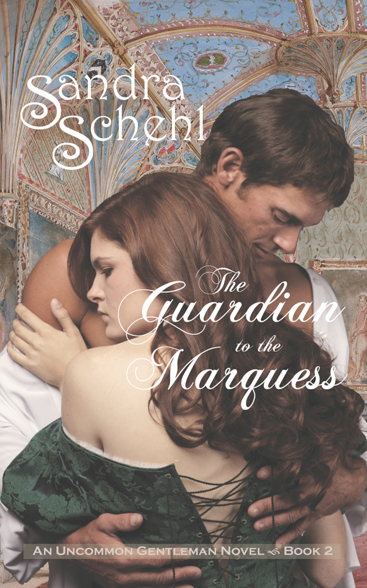 The Guardian To The Marquess An Uncommon Gentleman Novelbook 2 Sandra Schehl