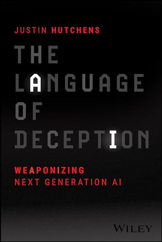 The Language Of Deception Weaponizing Next Generation Ai 1st Edition Justin Hutchens