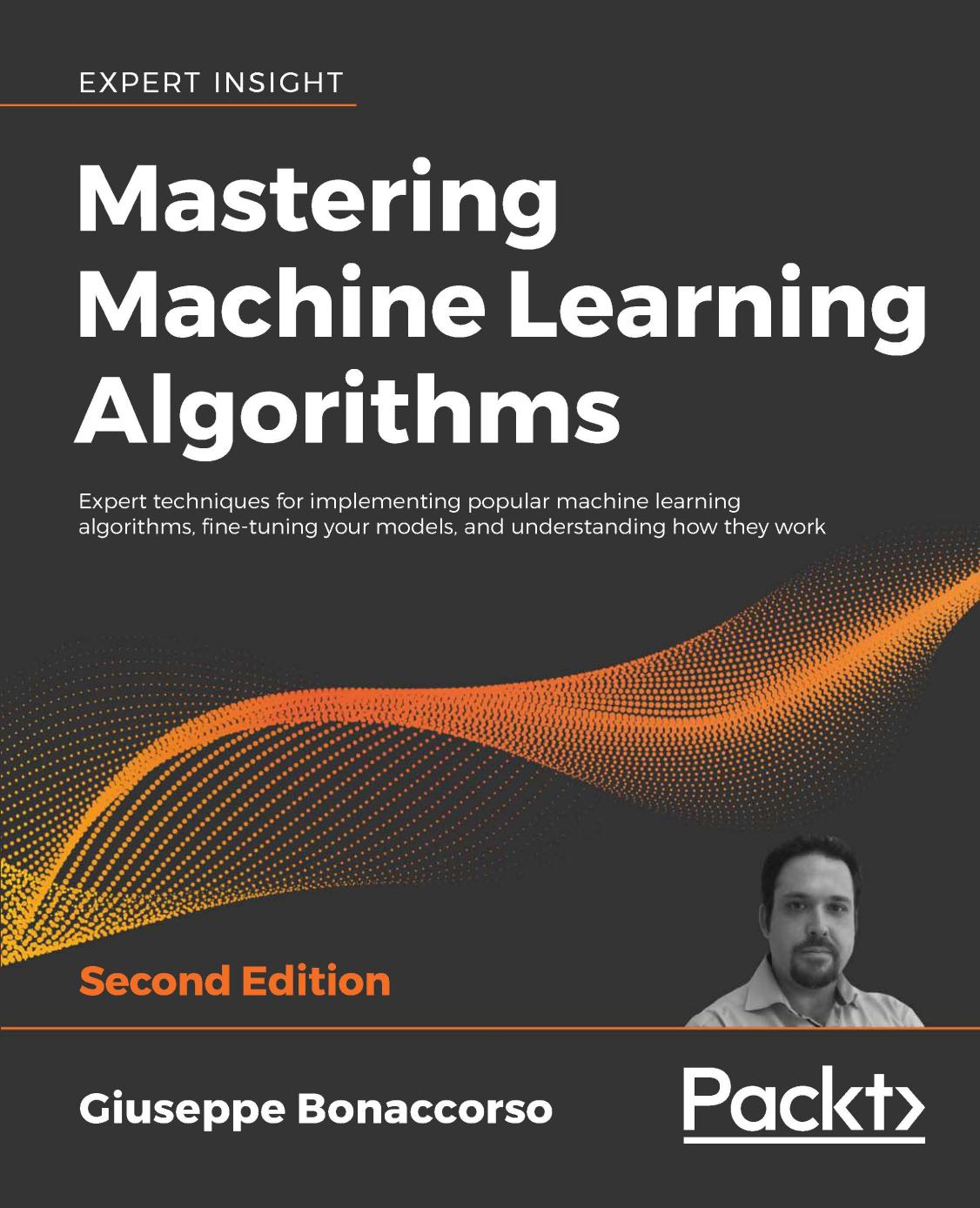 Mastering Machine Learning Algorithms Expert Techniques To Implement Popular Machine Learning Algorithms And Finetune Your Models Bonaccorso
