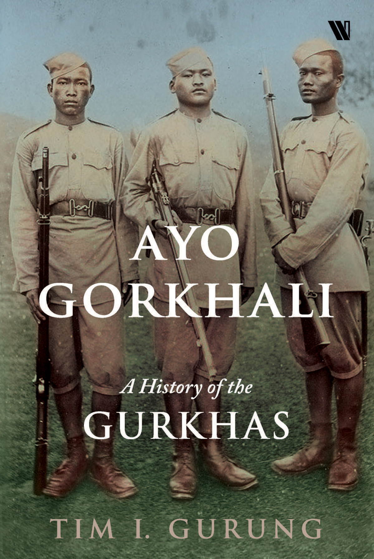 Ayo Gorkhali A History Of The Gurkhas Gurung Tim I
