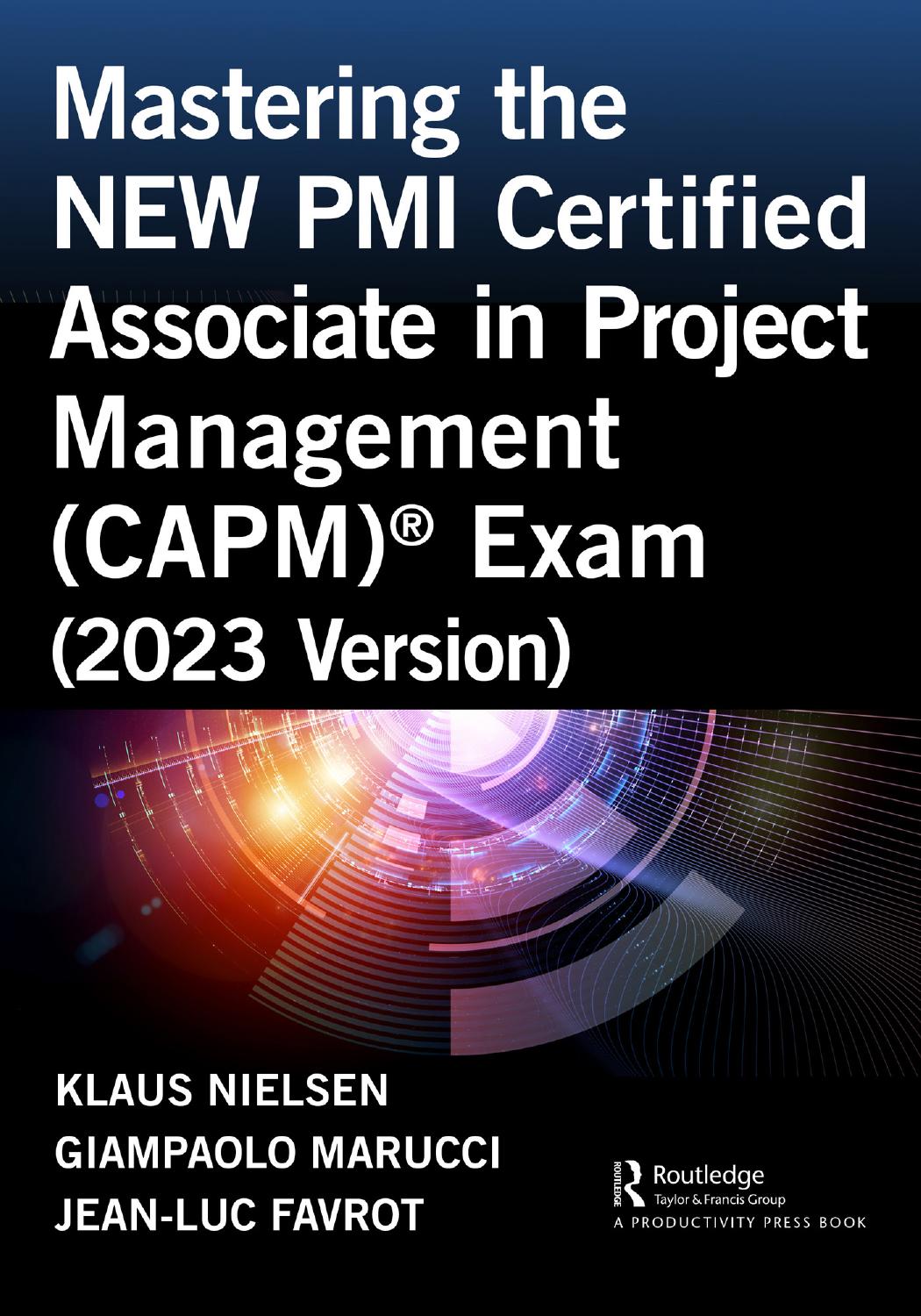 Mastering The New Pmi Certified Associate In Project Management Capm Exam 2023 Version By Klaus Nielsen Giampaolo Marucci And Jeanluc Favrot
