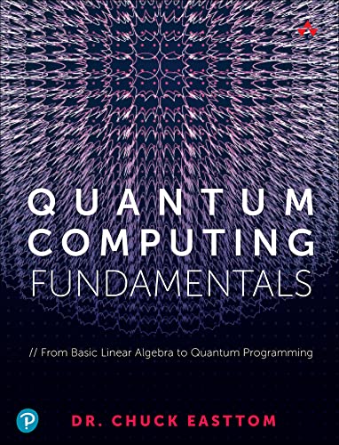 Quantum Computing Fundamentals From Basic Linear Algebra To Quantum Programming 1st Edition Easttom Ii