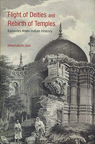 Flight Of Deities And Rebirth Of Temples Episodes From Indian History 2019th Edition Meenakshi Jain
