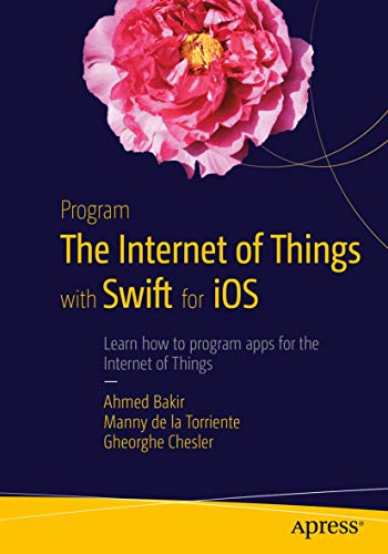 Program The Internet Of Things With Swift For Ios 1st Edition Ahmed Bakir