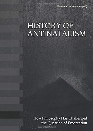 History Of Antinatalism How Philosophy Has Challenged The Question Of Procreation Lochmanov