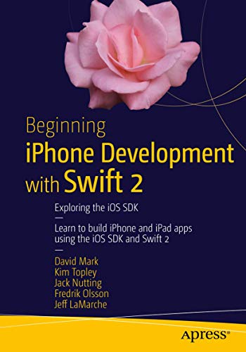 Beginning Iphone Development With Swift 2 Exploring The Ios Sdk 2nd Edition David Mark