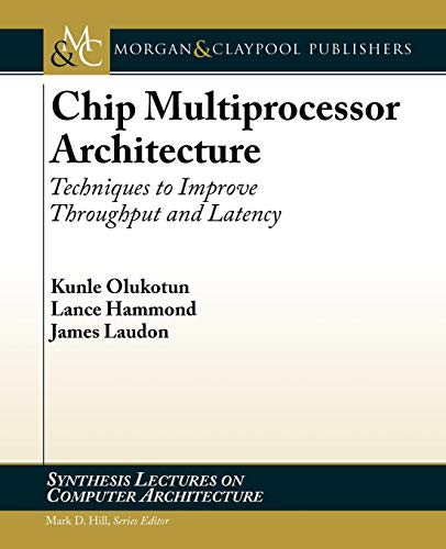 Chip Multiprocessor Architecture Techniques To Improve Throughput And Latency Lecture 3 1st Edition Olukotun