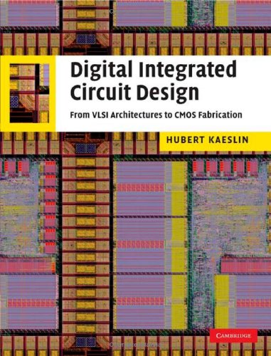 Digital Integrated Circuit Design From Vlsi Architectures To Cmos Fabrication 1st Edition Kaeslin
