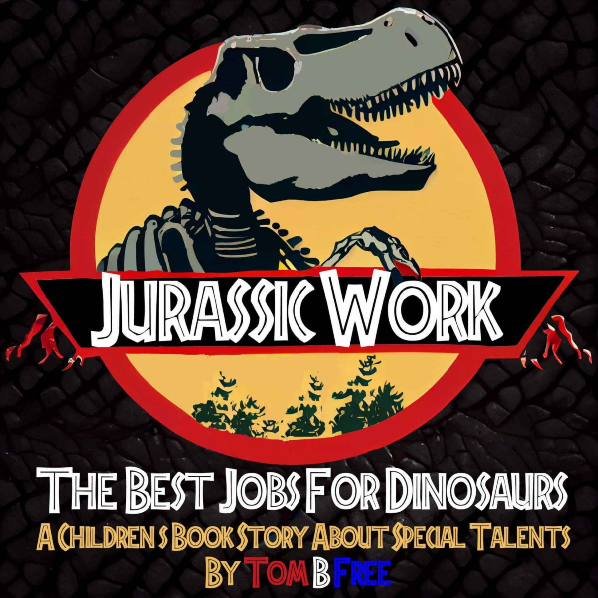 Jurassic Work The Best Jobs For Dinosaurs For Kids Ages 3 9 A Motivational Childrens Book Story About Finding Your Special Talents Tom B Free