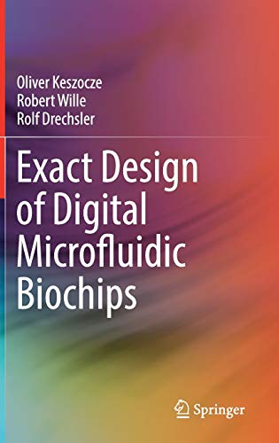Exact Design Of Digital Microfluidic Biochips 1st Ed 2019 Keszocze