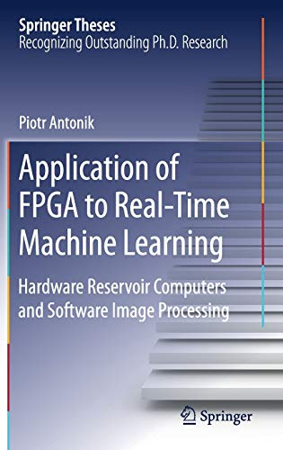 Application Of Fpga To Realtime Machine Learning Springer Theses 1st Ed 2018 Antonik