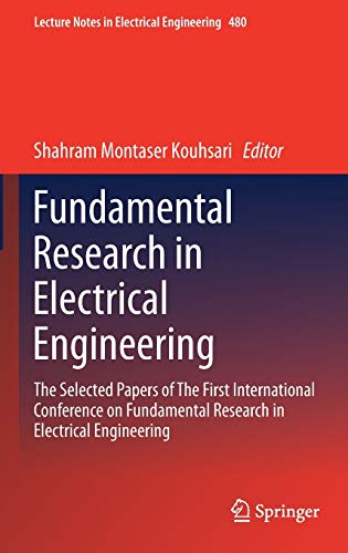 Fundamental Research In Electrical Engineering The Selected Papers Of The First International Conference On Fundamental Research In Electrical Notes In Electrical Engineering 480 1st Ed 2019 Shahram Montaser Kouhsari