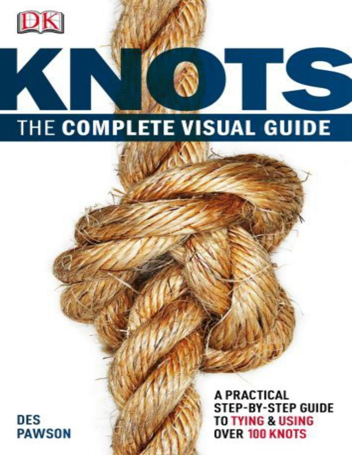 Knots The Complete Visual Guide Original Pawson Des