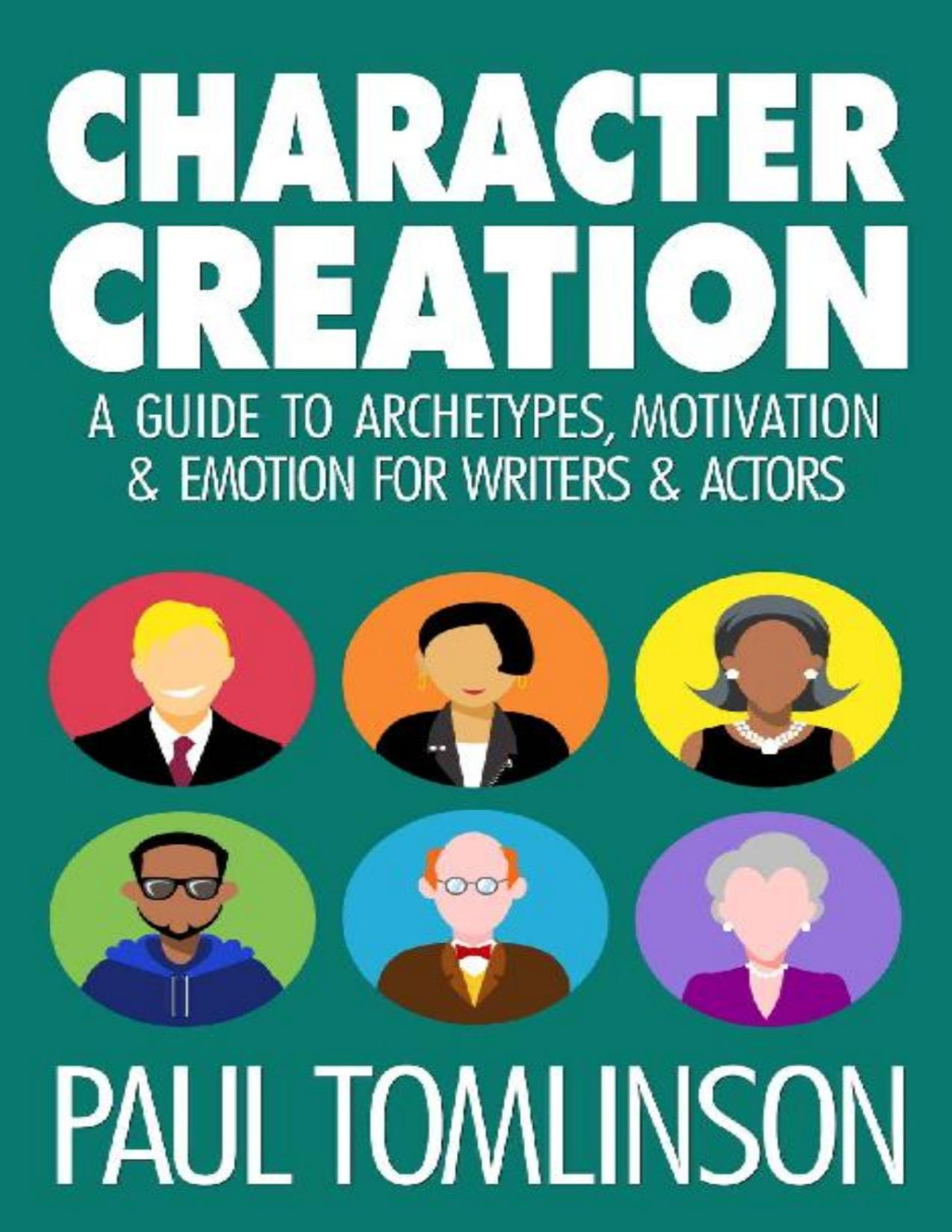 Character Creation A Guide To Archetypes Motivation Emotion For Writers Actors Tomlinson
